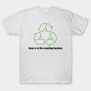 Jesus is in the recycling business V1 Black Lettering T-Shirt